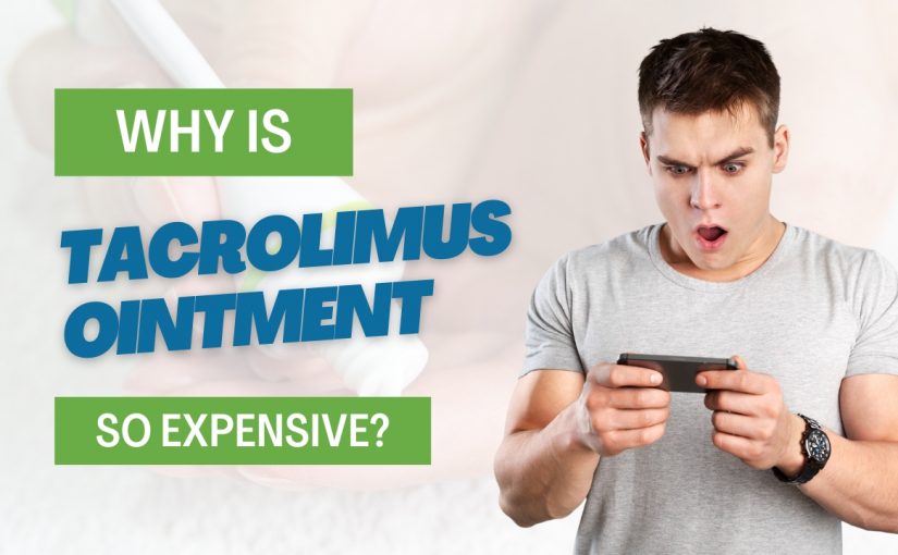Why Is Tacrolimus Ointment So Expensive?