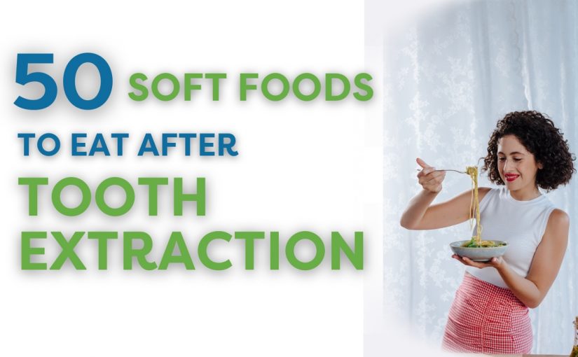 50 Soft Foods To Eat After Tooth Extraction