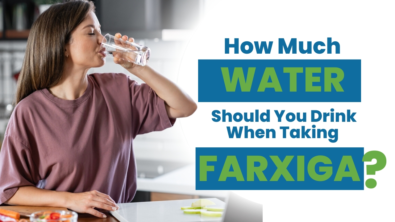 How Much Water Should You Drink When Taking Farxiga?