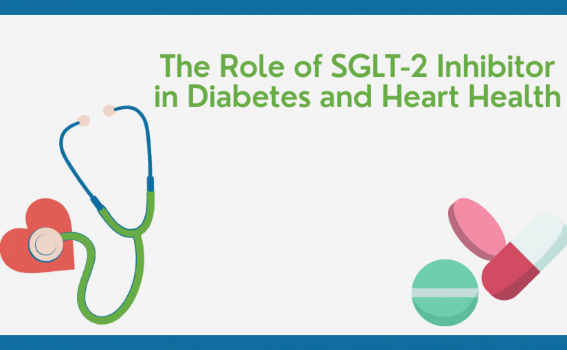 The Role of SGLT-2 Inhibitor in Diabetes and Heart Health