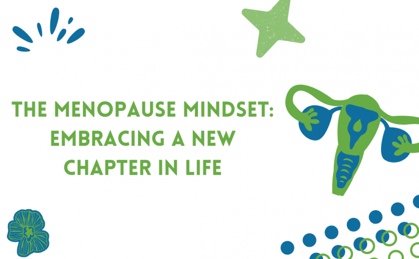 The Menopause Mindset: Embracing a New Chapter in Life