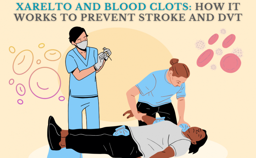 Xarelto and Blood Clots: How It Works to Prevent Stroke and DVT